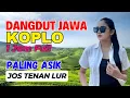 Download Lagu 1 JAM NONSTOP CAMPURSARI DANGDUT JAWA KOPLO BASS EMPUK TOMBO KESEL PALING ASIK JOS TENAN
