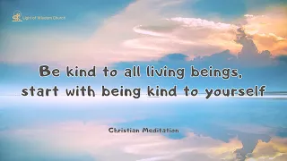 【ENG DUB】Be kind to all living beings,start with being kind to yourself #ChristianMeditation #Prayer