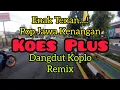 Enak Tenan ! Pop Jawa Kenangan Koes Plus Dangdut Koplo Remix