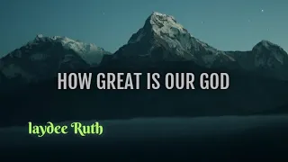 how great is our god by laydee ruth lyrics video