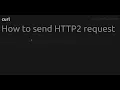 How to send HTTP2 request