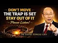 Don t Move Yet A TRAP IS LAID FOR YOU YOU BETTER MIND YOUR OWN BUSINESS Dr David Yonggi Cho