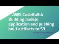 AWS CodeBuild Building nodejs application and pushing built artifacts to S3