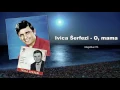 Ivica Šerfezi - O, mama