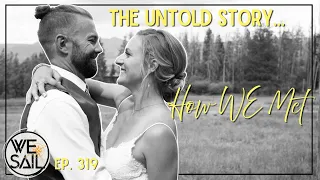 How WE Met? | The Story WE’ve Never Told | A Sailors Love Story – Episode 319