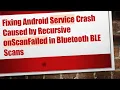 Fixing Android Service Crash Caused by Recursive onScanFailed in Bluetooth BLE Scans