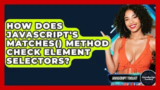 How Does JavaScript s Matches Method Check Element Selectors - JavaScript Toolkit