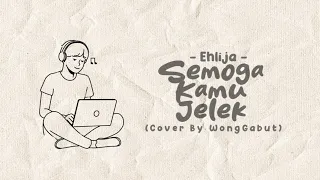 semoga kamu jelek ehlija cover by wonggabut 