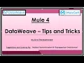 MuleSoft Power of DataWeave - Tips and Tricks Mule-4