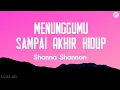 Download Lagu MENUNGGUMU SAMPAI AKHIR HIDUP - Shanna Shannon - (Lyrics)