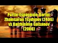 Lagu Partie-Espagnole-Berlin: Zhamsaran Tsydypov (2406) vs Balzhinima Galsanov (2006)