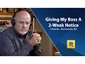 I m Giving My Boss My 2 Week Notice - Any Advice
