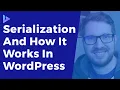 What is PHP Serialization and How Does WordPress Makes It Easy