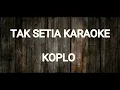Download Lagu Tak Setia KARAOKE || KOPLO