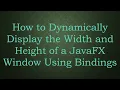 How to Dynamically Display the Width and Height of a JavaFX Window Using Bindings