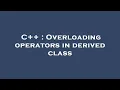 C Overloading operators in derived class