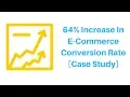 Case Study 64 Increase In E-Commerce Conversion Rate