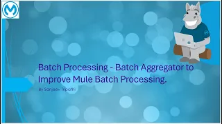 Mule Batch Processing - Batch Aggregator to improve mule batch processing