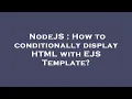 NodeJS How to conditionally display HTML with EJS Template
