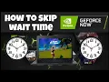 How to Skip GEFORCE NOW WAIT TIME EASY