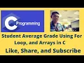 Student Average Grade Using For Loop and Arrays in C