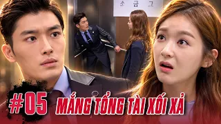 Tổng Tài Bị Cô Gái Mắng Xối Xả Vì Tưởng Anh Là Tên Nhân Viên Quèn Phách Lối | Đánh Cắp Cuộc Tình #05
