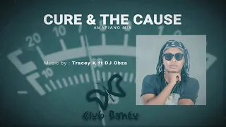 cure and the cause amapiano mix dj obza ft tracey k