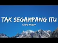 Anggi Marito - Tak Segampang Itu (Lyrics/Lirik)