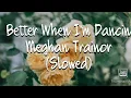 Download Lagu Meghan Trainor - Better When I'm Dancin (Slowed)