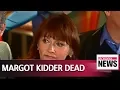 Superman s Lois Lane actress Margot Kidder dies aged 69