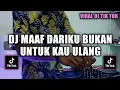 DJ MAAF DARIKU BUKAN UNTUK KAU ULANG VIRAL TIK TOK MANA KUPERCAYA