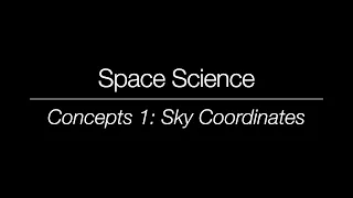 Space Science - Concepts 1 Sky Coordinates