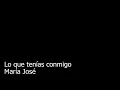María José - Lo Que Tenías Conmigo (Lyric Video)