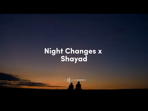 Download MP3 Night Changes x Shayad (slowed reverb) Tiktok Version