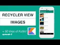Kotlin RecyclerView Ep Images 50 lines of code on Android