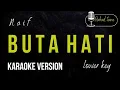 Download Lagu NAIF - BUTA HATI (KARAOKE VERSION) LOWER KEY