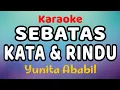 Download Lagu SEBATAS KATA DAN RINDU Karaoke Yunita Ababil