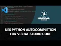 Setting Unreal 5 Python Autocompletion in VS Code - Using Stub Files