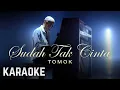 Download Lagu Tomok - Sudah Tak Cinta Karaoke Official