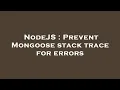 NodeJS Prevent Mongoose stack trace for errors