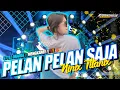 Lagu DJ PELAN PELAN SAJA ‼️ STYLE OTNAIRA ‼️ PARTY KARNAVAL TERBARU
