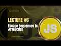 JavaScript Lecture - Escape Sequences in JavaScript