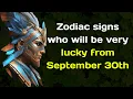 Zodiac signs who will be very lucky from September 30th