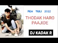 Lagu THODAK HARO  PAAJIDE || NEW SUPER HIT TIMLI 2022 || DJ KADAK R