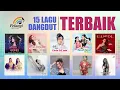 15 LAGU DANGDUT TERBAIK (Audio HQ)