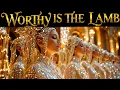 Download Lagu Worthy is the Lamb | Revelation 5:12 | Worship Song of Heaven