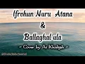 Download Lagu Ifrohun Nuru Atana X Ballaghal ula Ai Khodijah | Lirik Arab , Latin dan Terjemahan