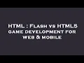 HTML Flash vs HTML5 game development for web mobile