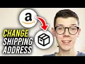 How To Change Amazon Shipping Address After Ordering - Full Guide