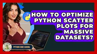 How To Optimize Python Scatter Plots For Massive Datasets - Python Code School